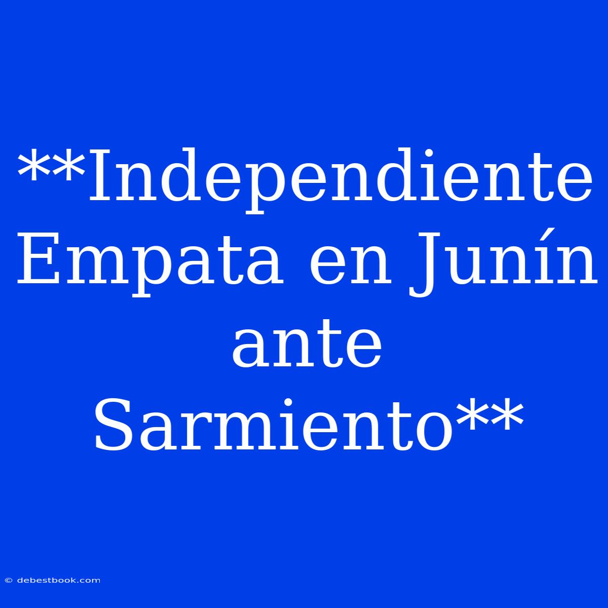 **Independiente Empata En Junín Ante Sarmiento**