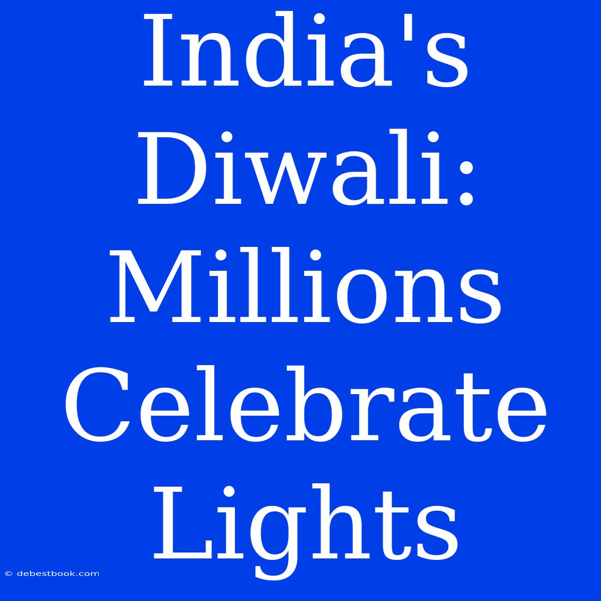 India's Diwali: Millions Celebrate Lights 