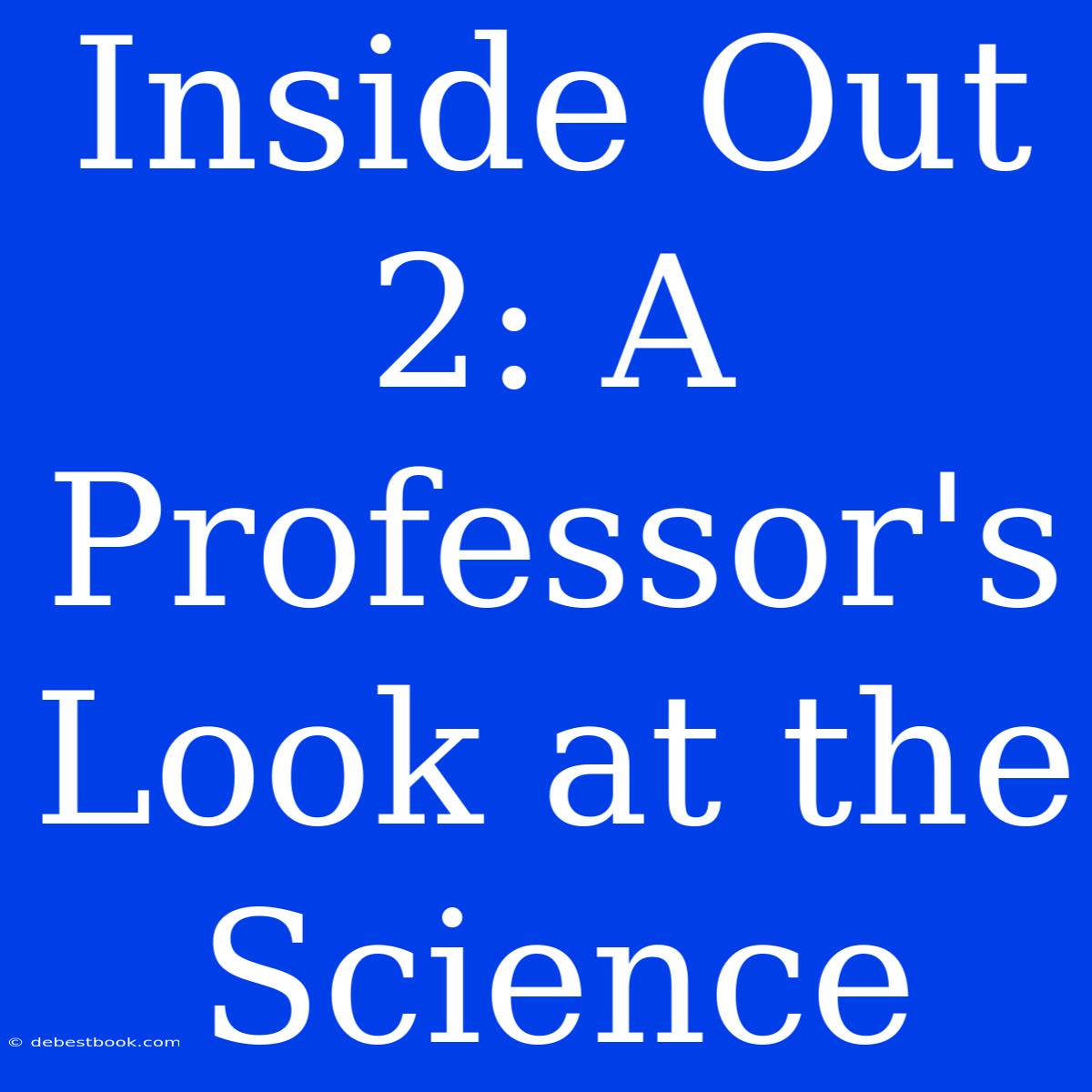 Inside Out 2: A Professor's Look At The Science