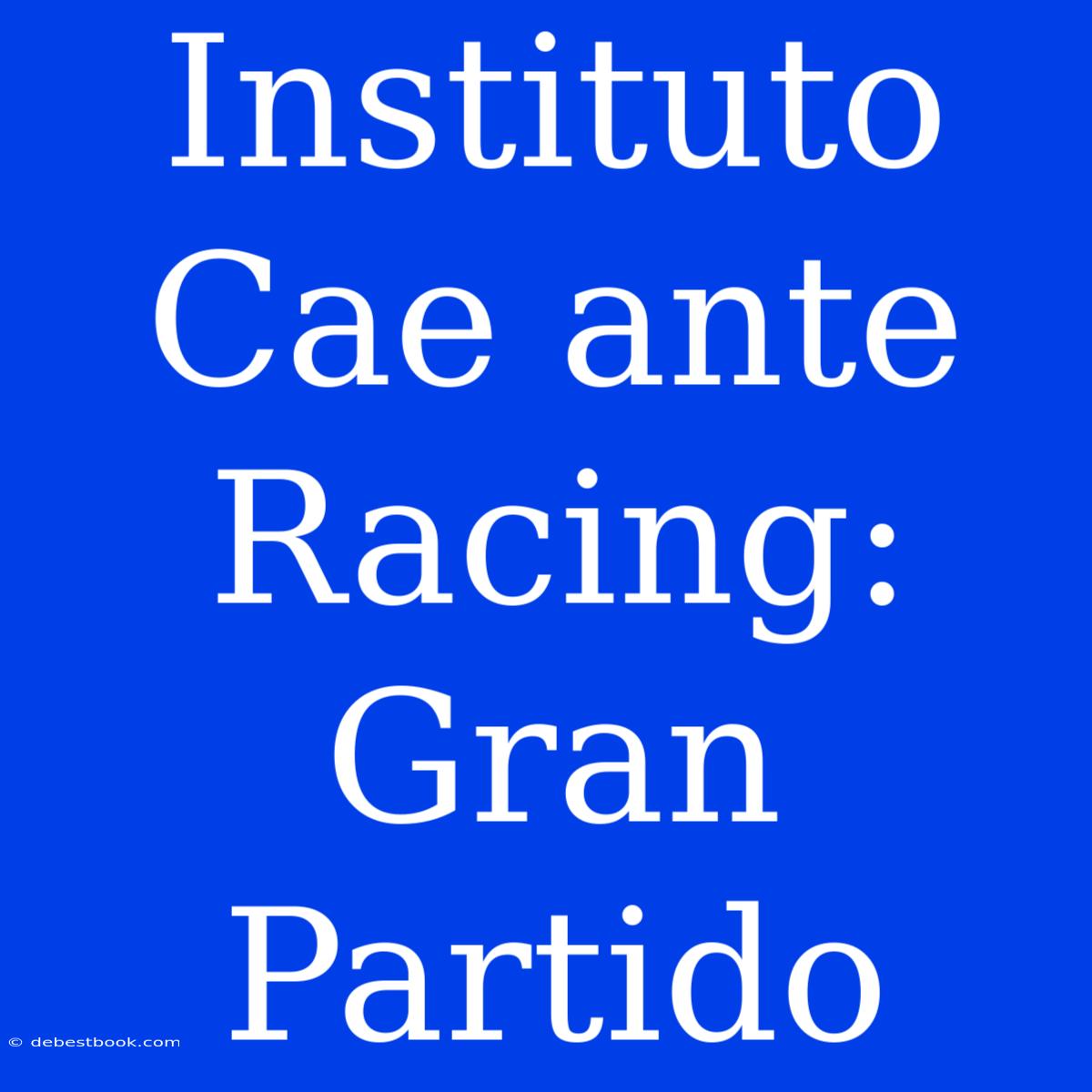 Instituto Cae Ante Racing: Gran Partido