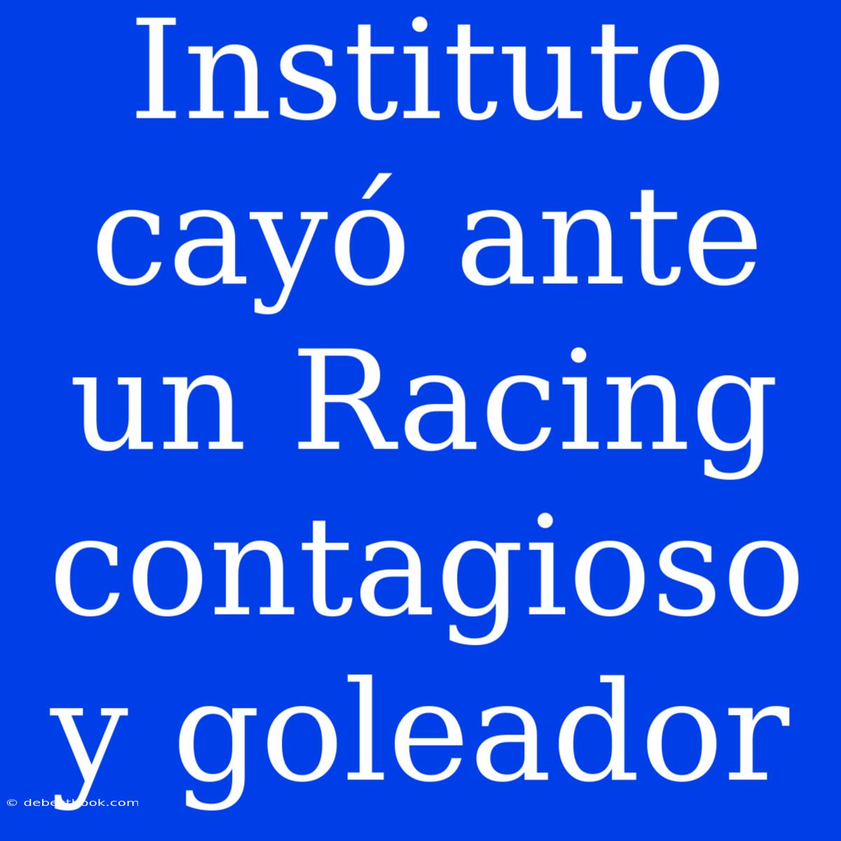 Instituto Cayó Ante Un Racing Contagioso Y Goleador