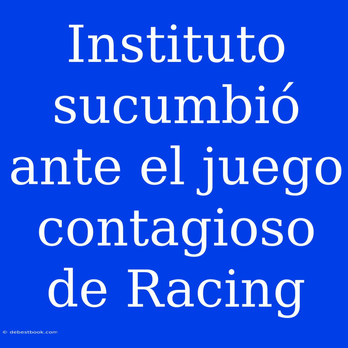 Instituto Sucumbió Ante El Juego Contagioso De Racing