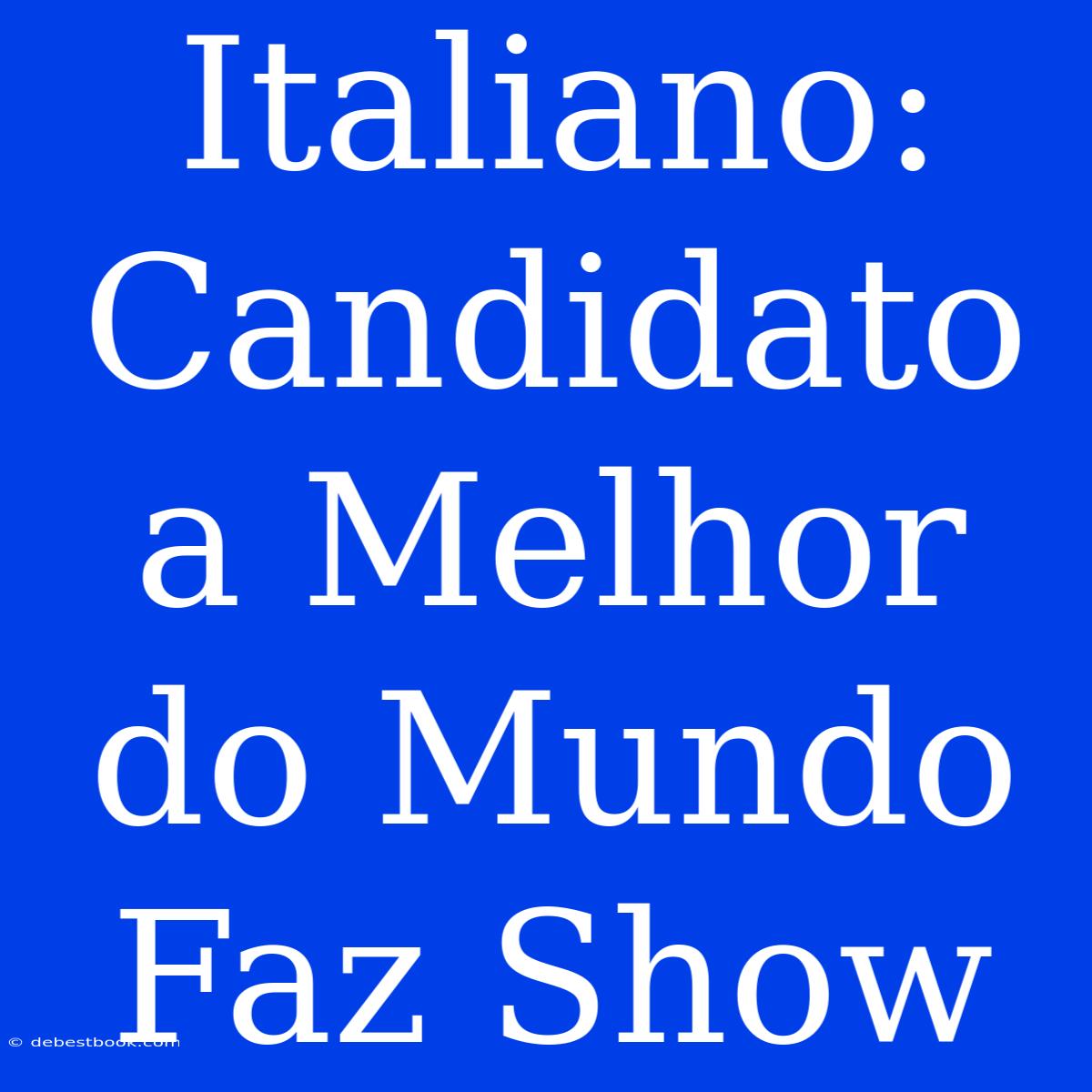 Italiano: Candidato A Melhor Do Mundo Faz Show