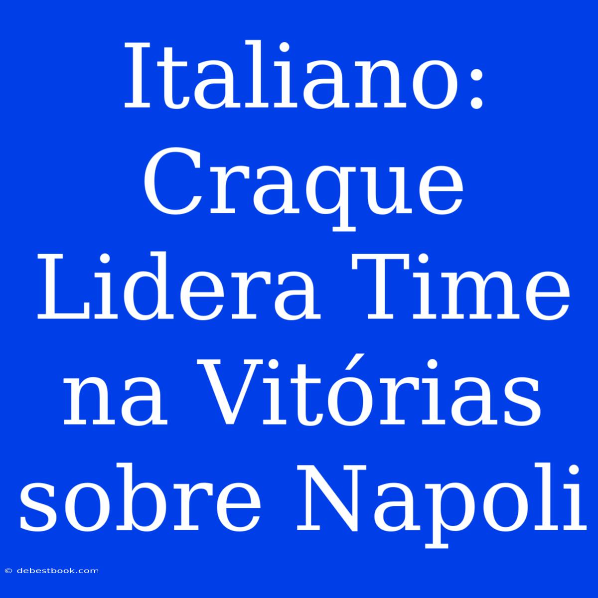 Italiano: Craque Lidera Time Na Vitórias Sobre Napoli 