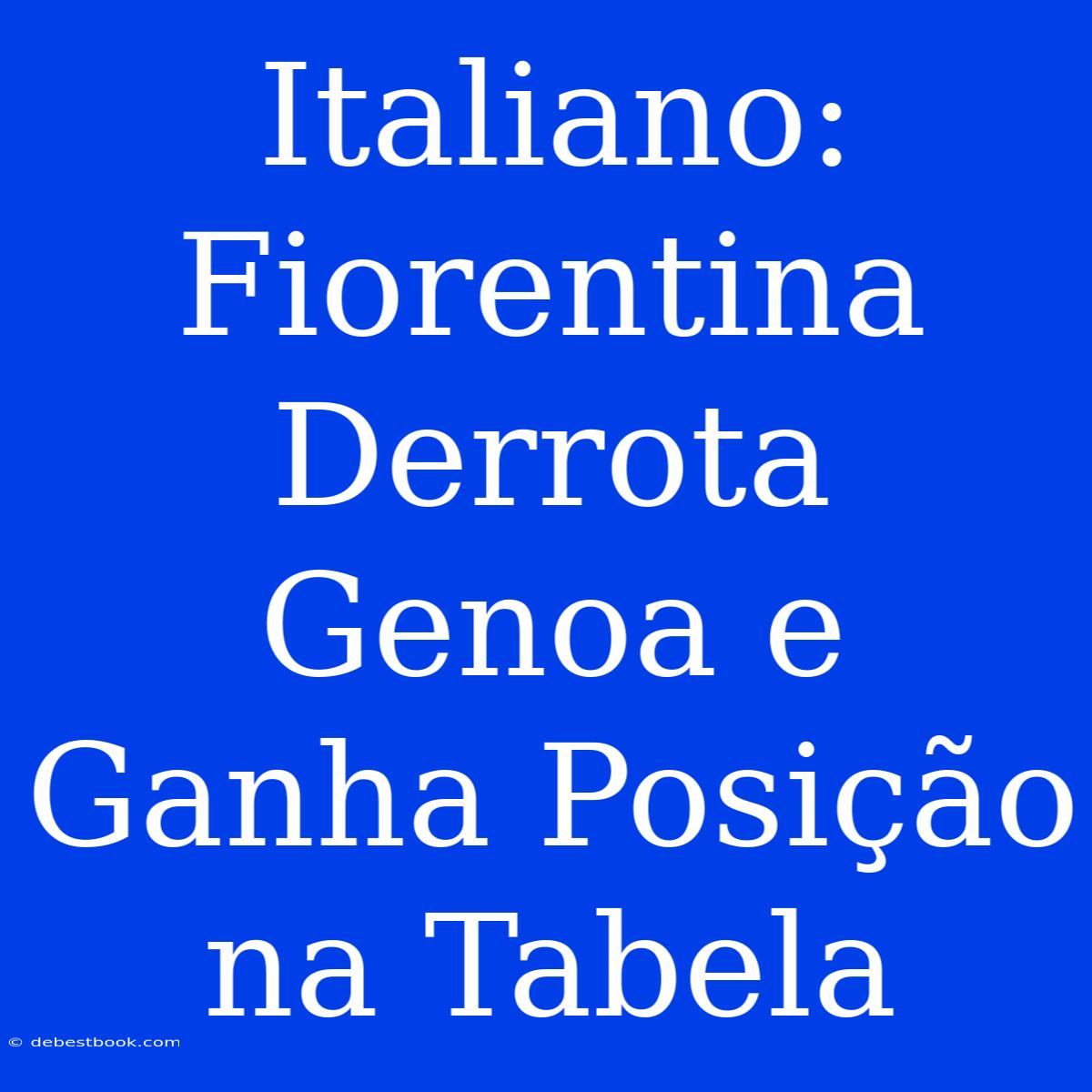 Italiano: Fiorentina Derrota Genoa E Ganha Posição Na Tabela