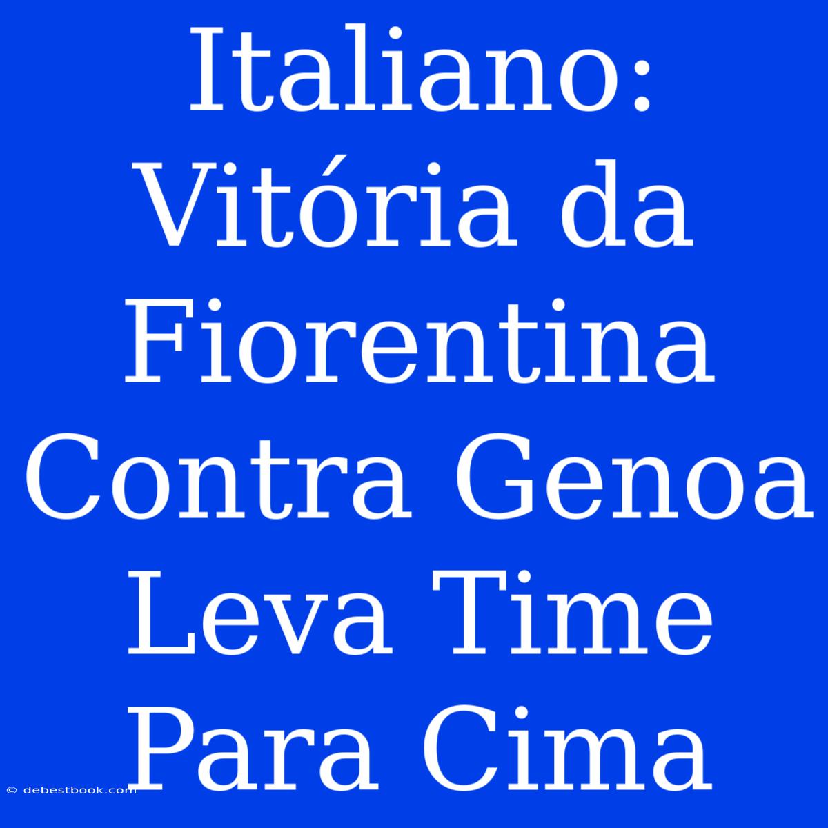 Italiano: Vitória Da Fiorentina Contra Genoa Leva Time Para Cima