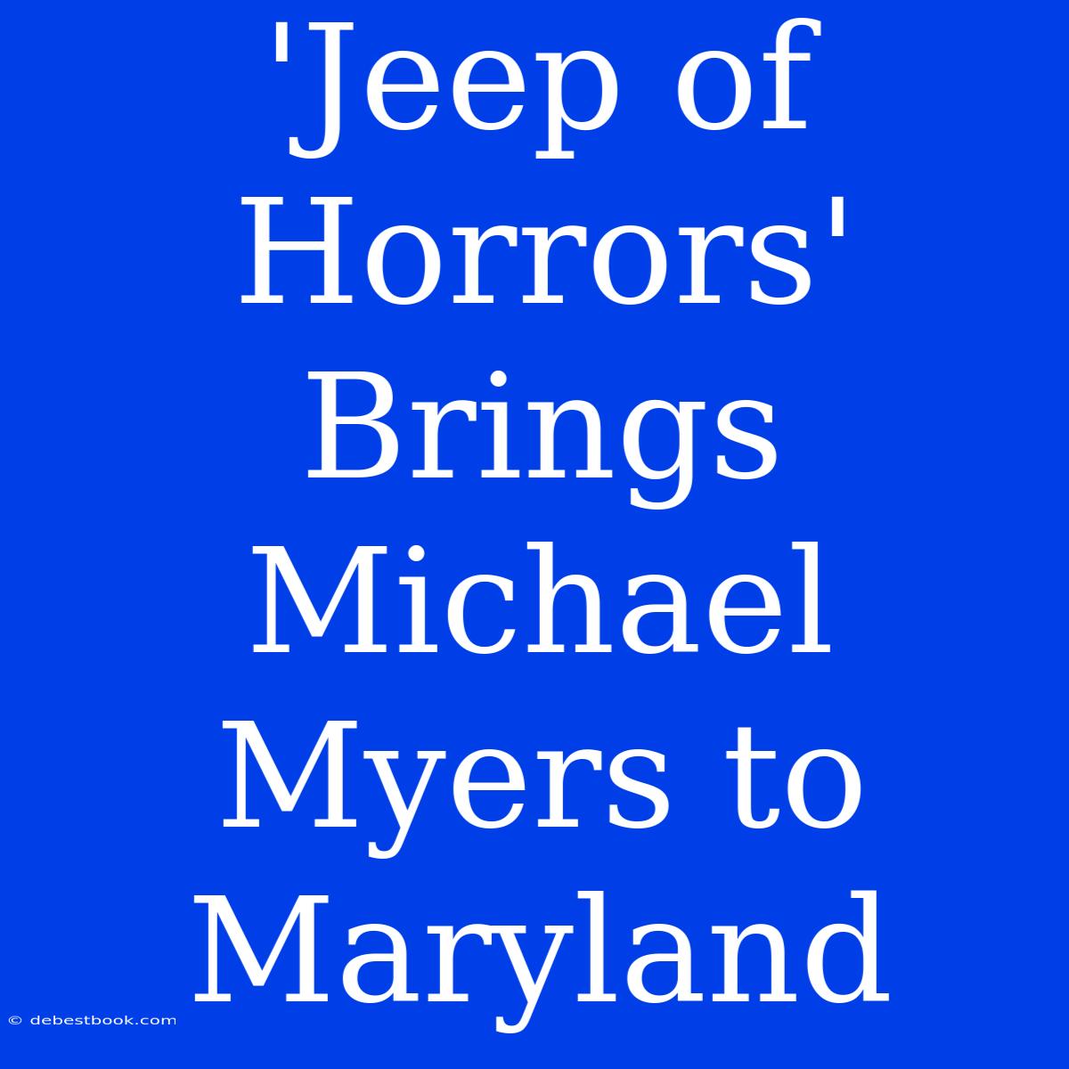 'Jeep Of Horrors' Brings Michael Myers To Maryland