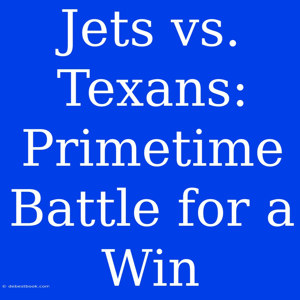 Jets Vs. Texans: Primetime Battle For A Win