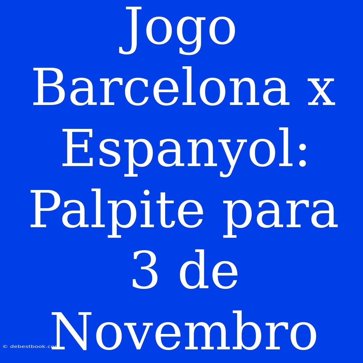 Jogo Barcelona X Espanyol: Palpite Para 3 De Novembro