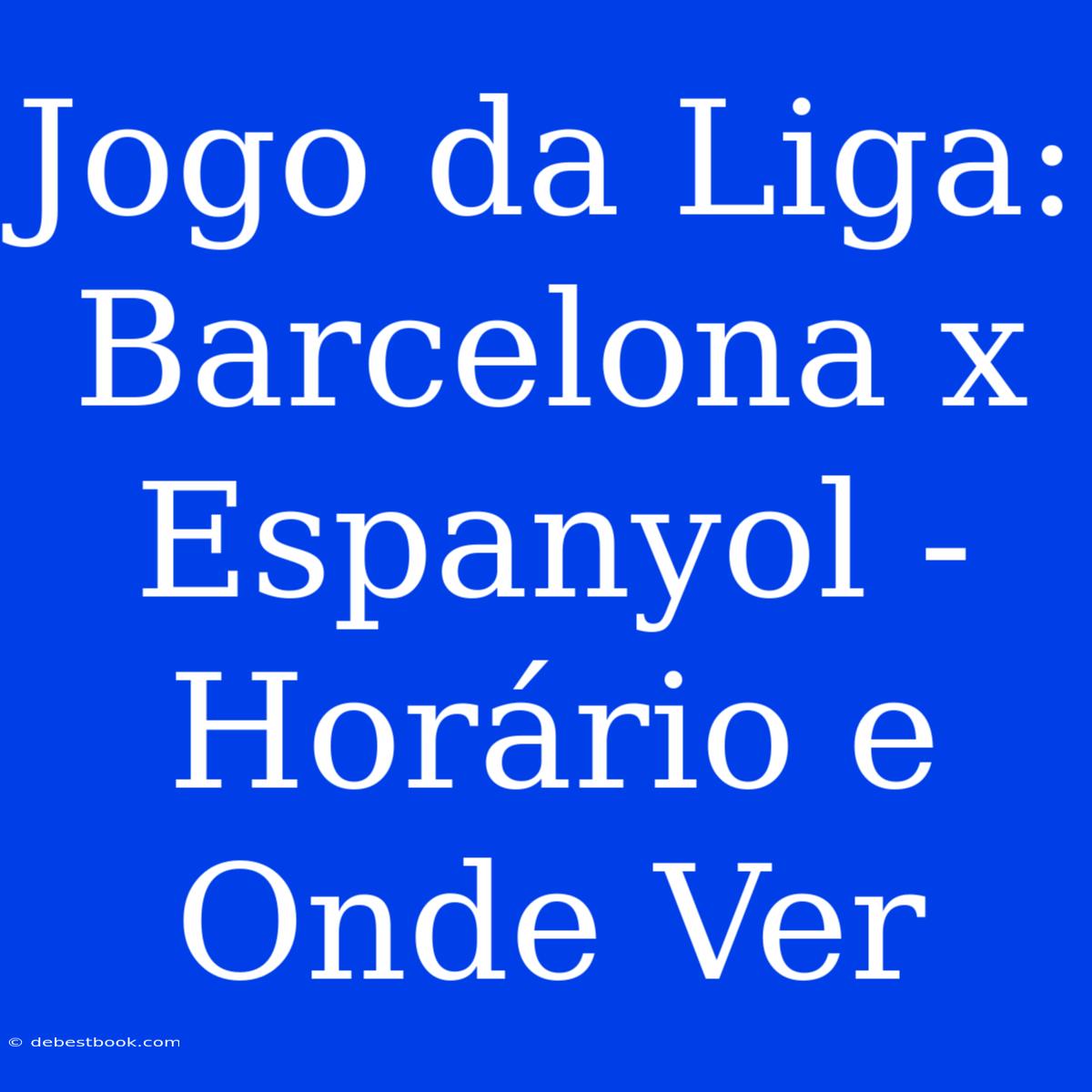 Jogo Da Liga: Barcelona X Espanyol - Horário E Onde Ver