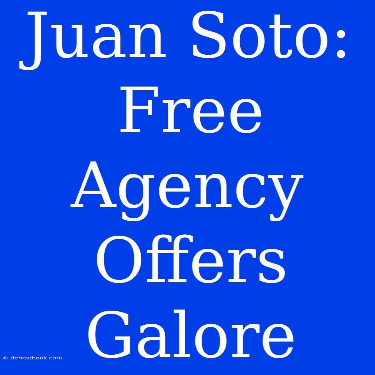 Juan Soto: Free Agency Offers Galore