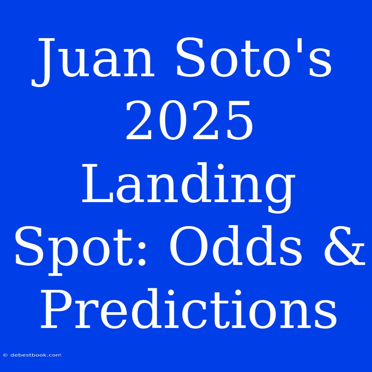 Juan Soto's 2025 Landing Spot: Odds & Predictions