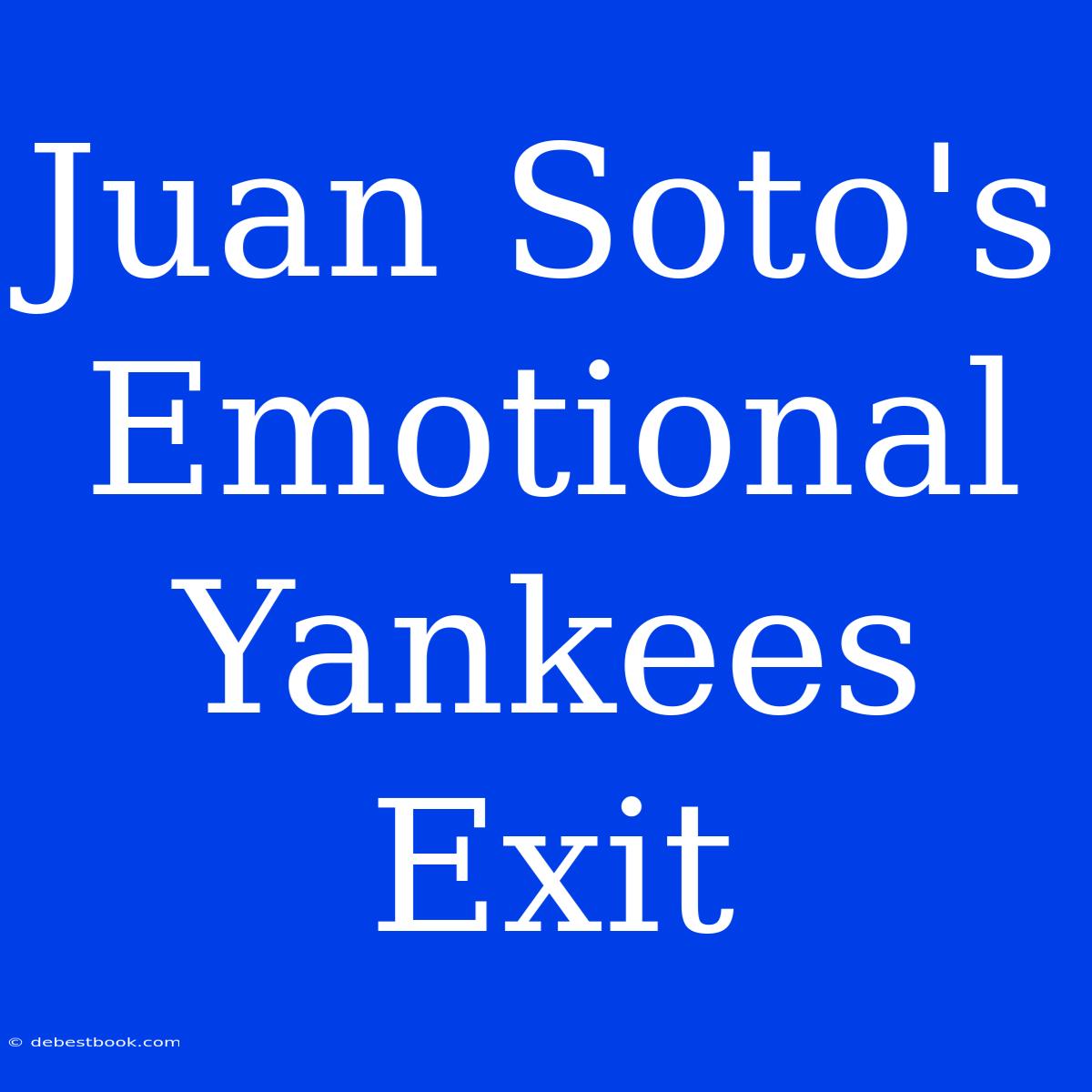 Juan Soto's  Emotional Yankees Exit