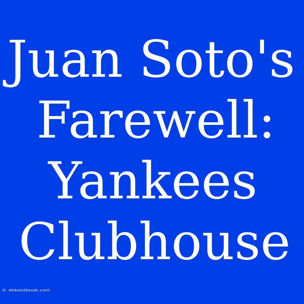 Juan Soto's Farewell: Yankees Clubhouse 