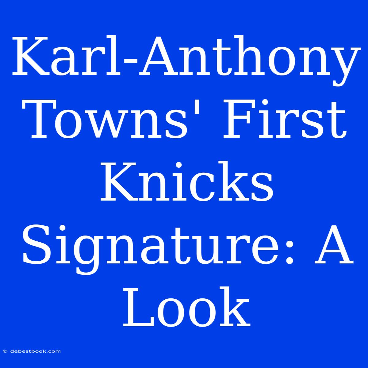 Karl-Anthony Towns' First Knicks Signature: A Look