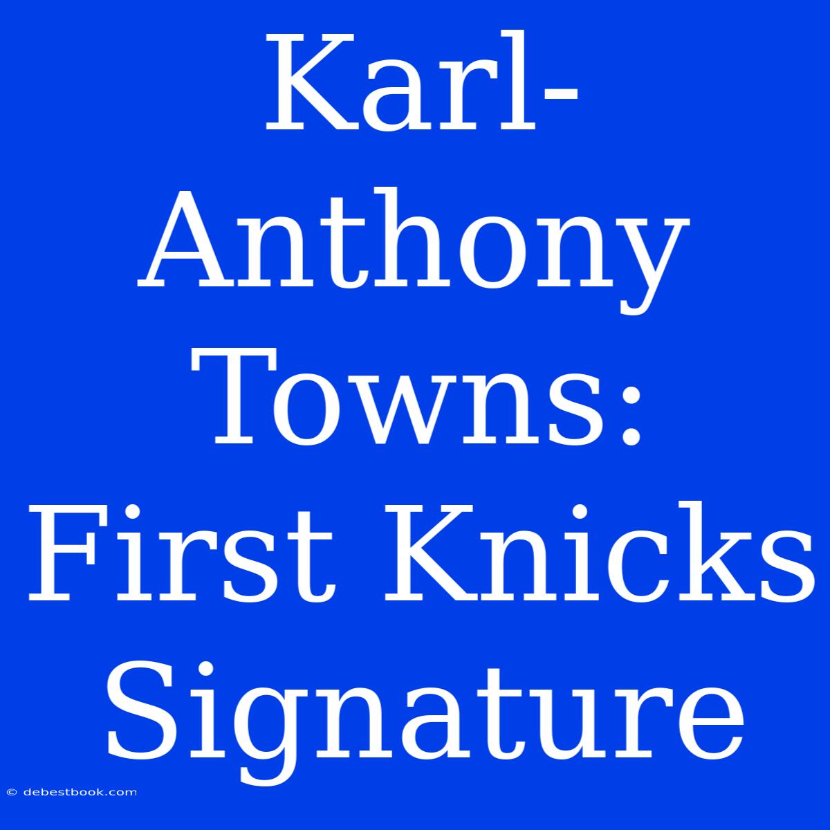 Karl-Anthony Towns: First Knicks Signature