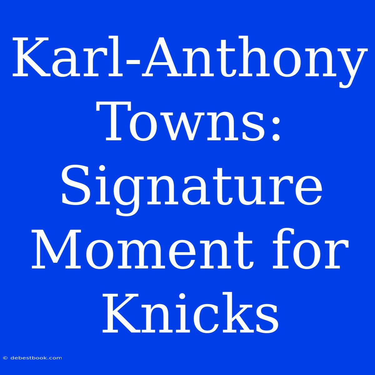 Karl-Anthony Towns: Signature Moment For Knicks 