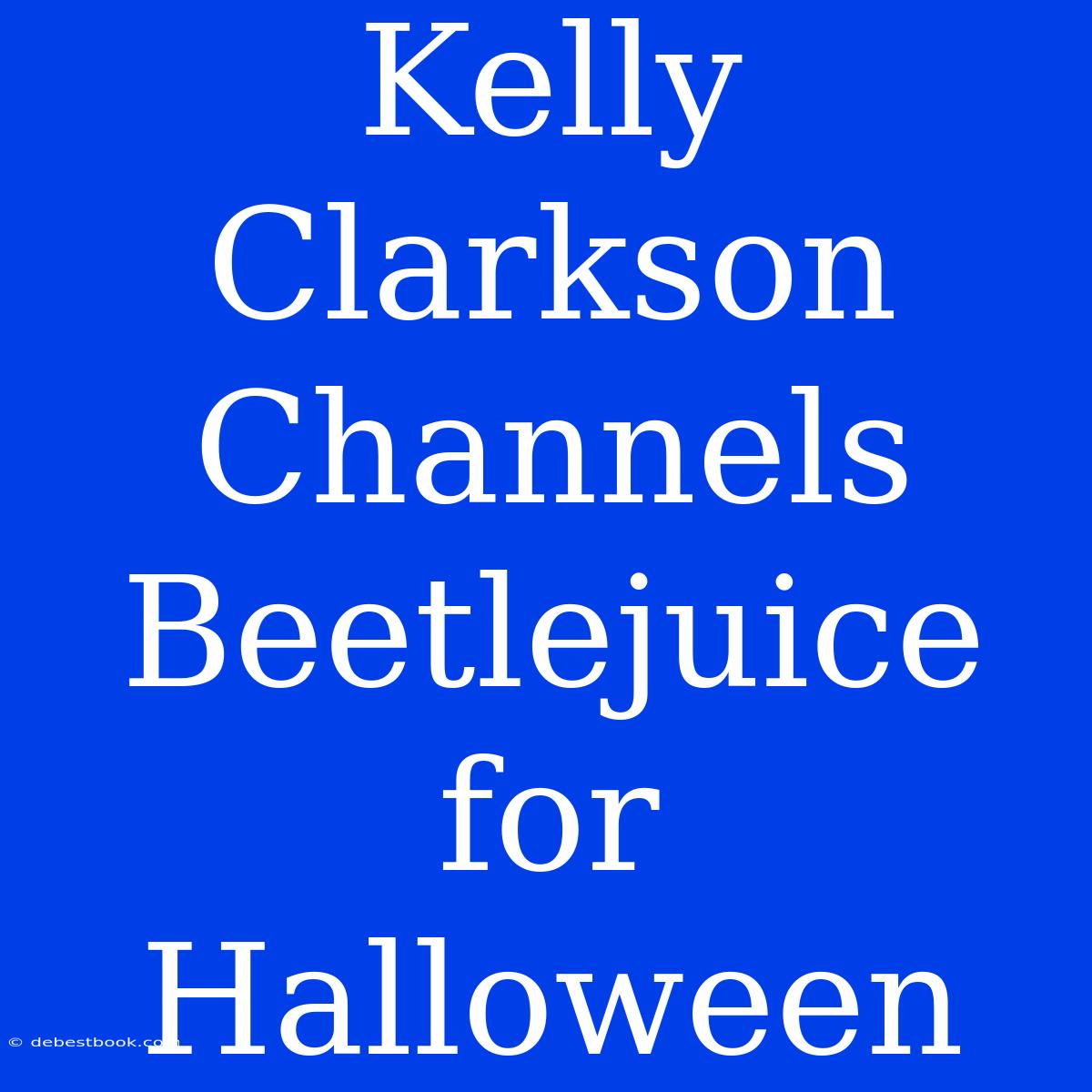 Kelly Clarkson Channels Beetlejuice For Halloween