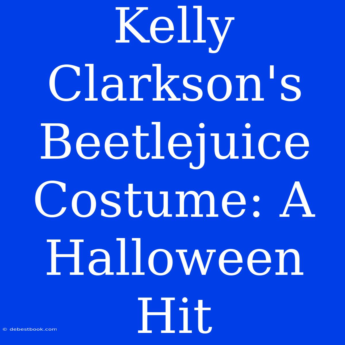 Kelly Clarkson's Beetlejuice Costume: A Halloween Hit