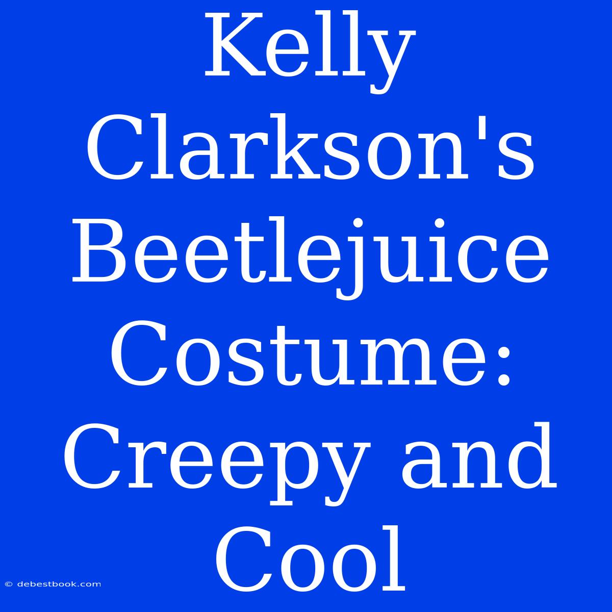 Kelly Clarkson's Beetlejuice Costume: Creepy And Cool