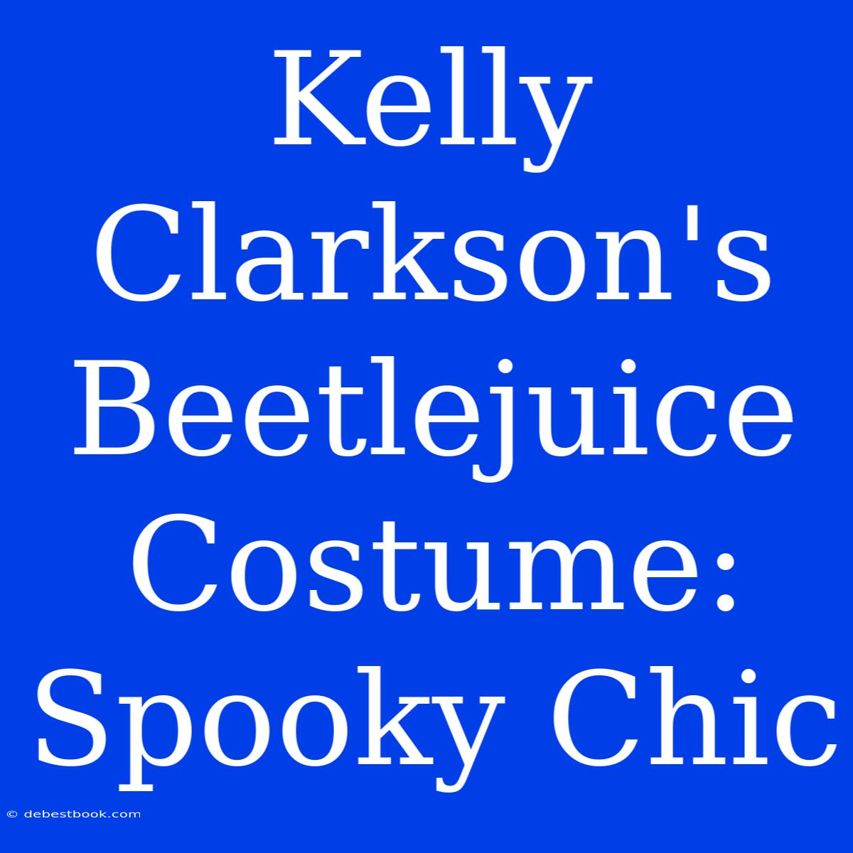 Kelly Clarkson's Beetlejuice Costume: Spooky Chic