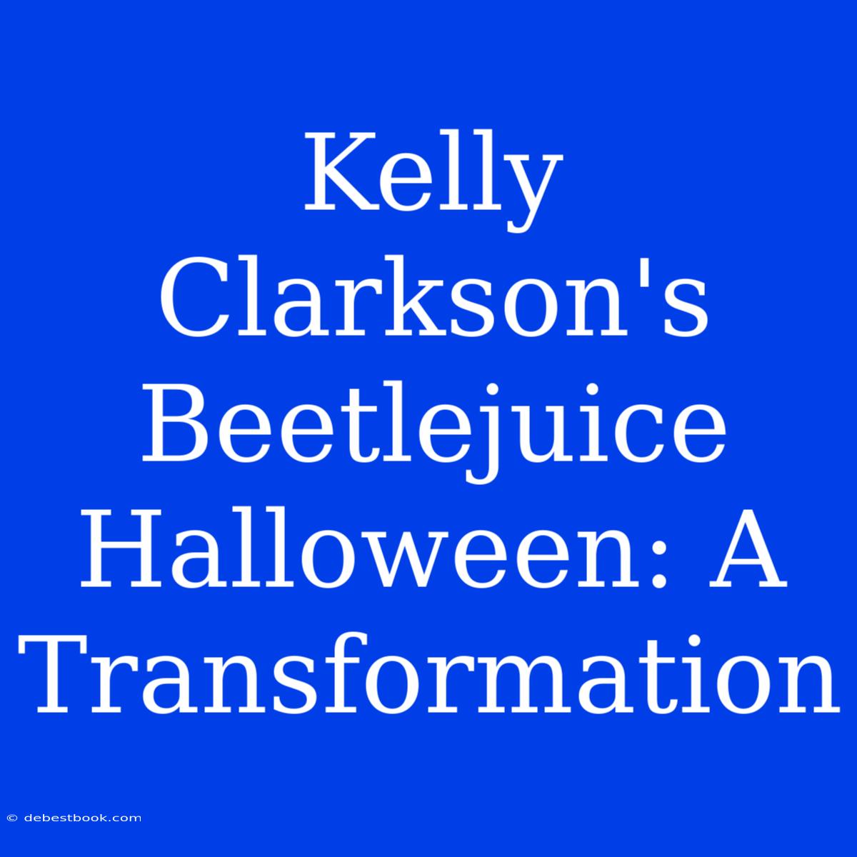 Kelly Clarkson's Beetlejuice Halloween: A Transformation 