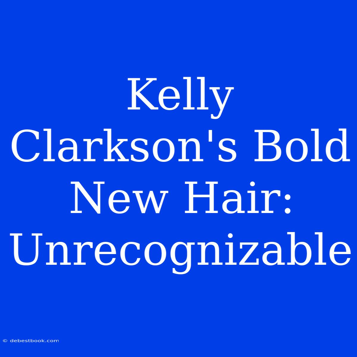 Kelly Clarkson's Bold New Hair: Unrecognizable