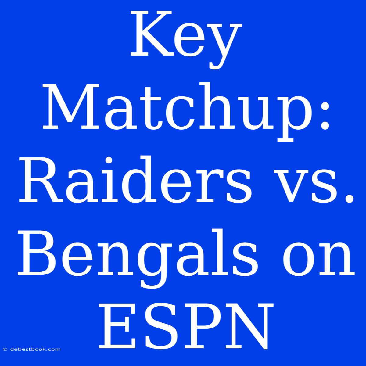 Key Matchup: Raiders Vs. Bengals On ESPN