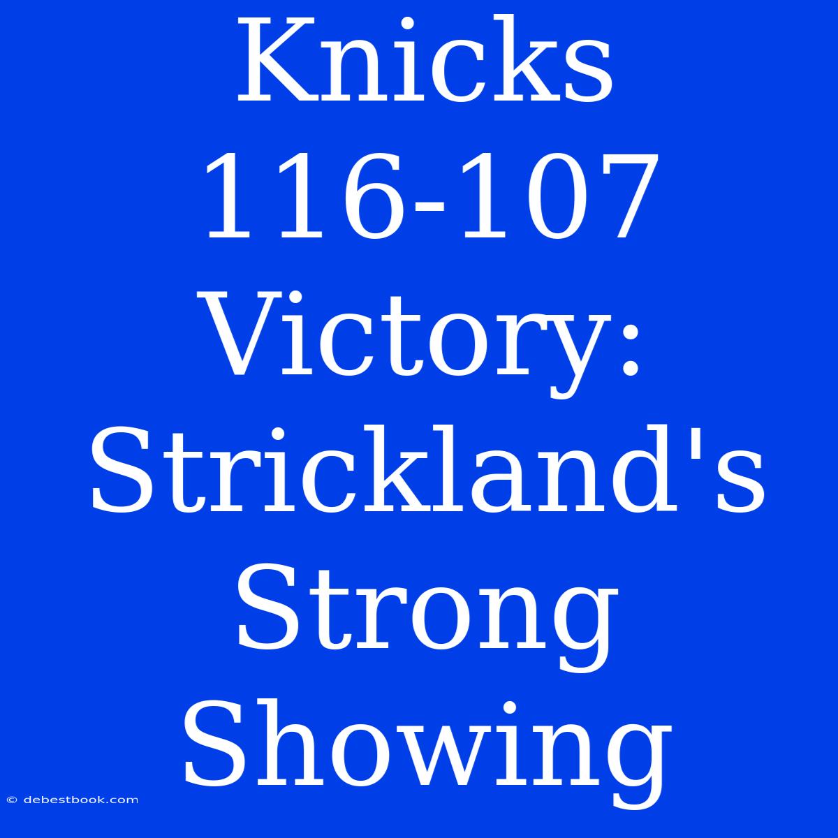 Knicks 116-107 Victory: Strickland's Strong Showing