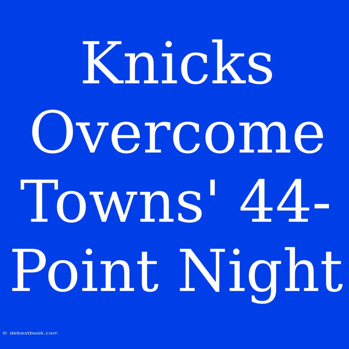 Knicks Overcome Towns' 44-Point Night