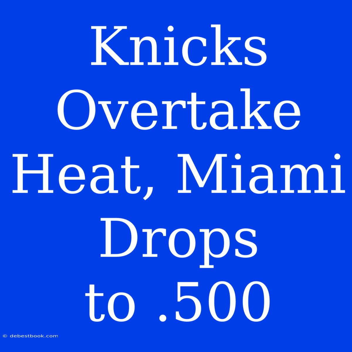 Knicks Overtake Heat, Miami Drops To .500