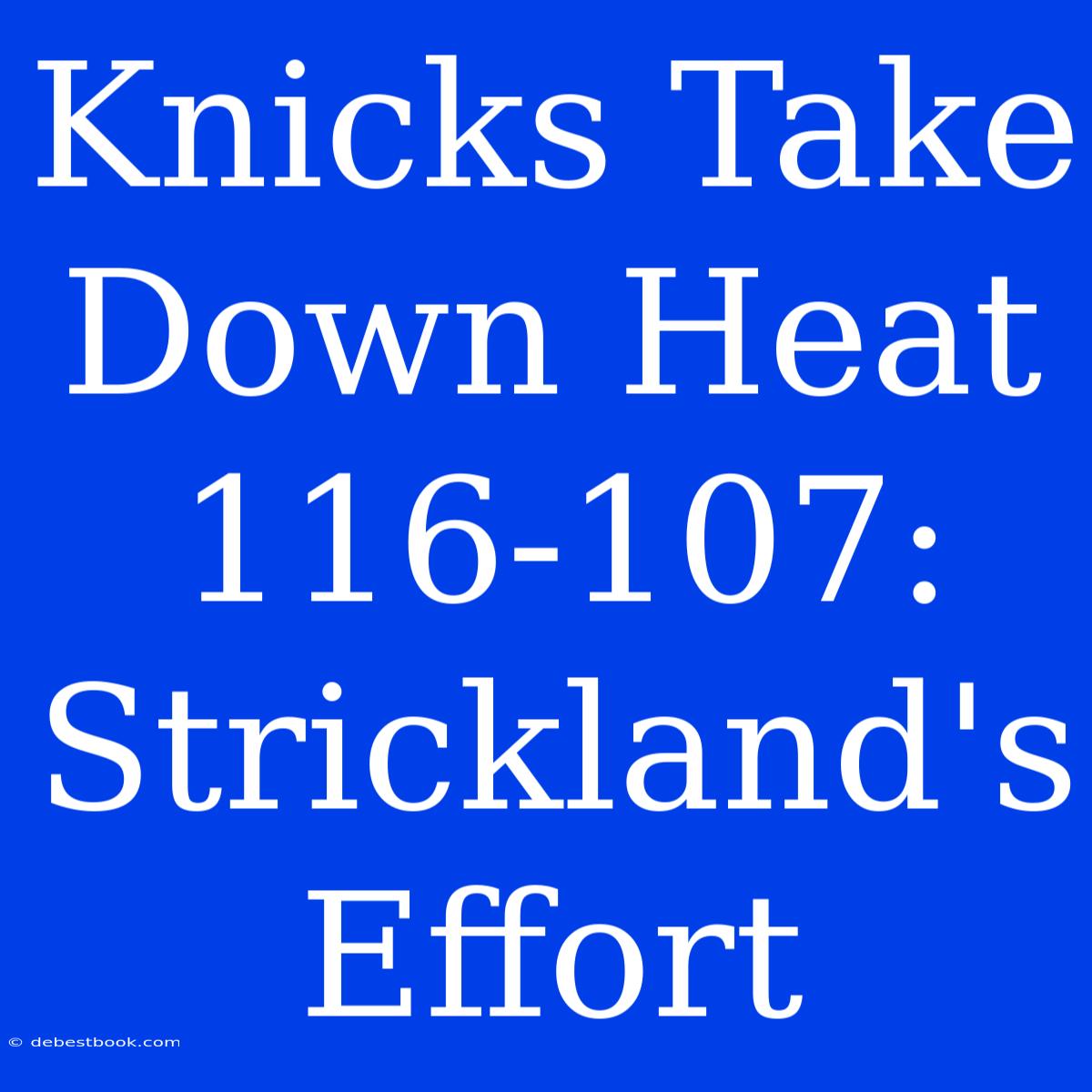 Knicks Take Down Heat 116-107: Strickland's Effort