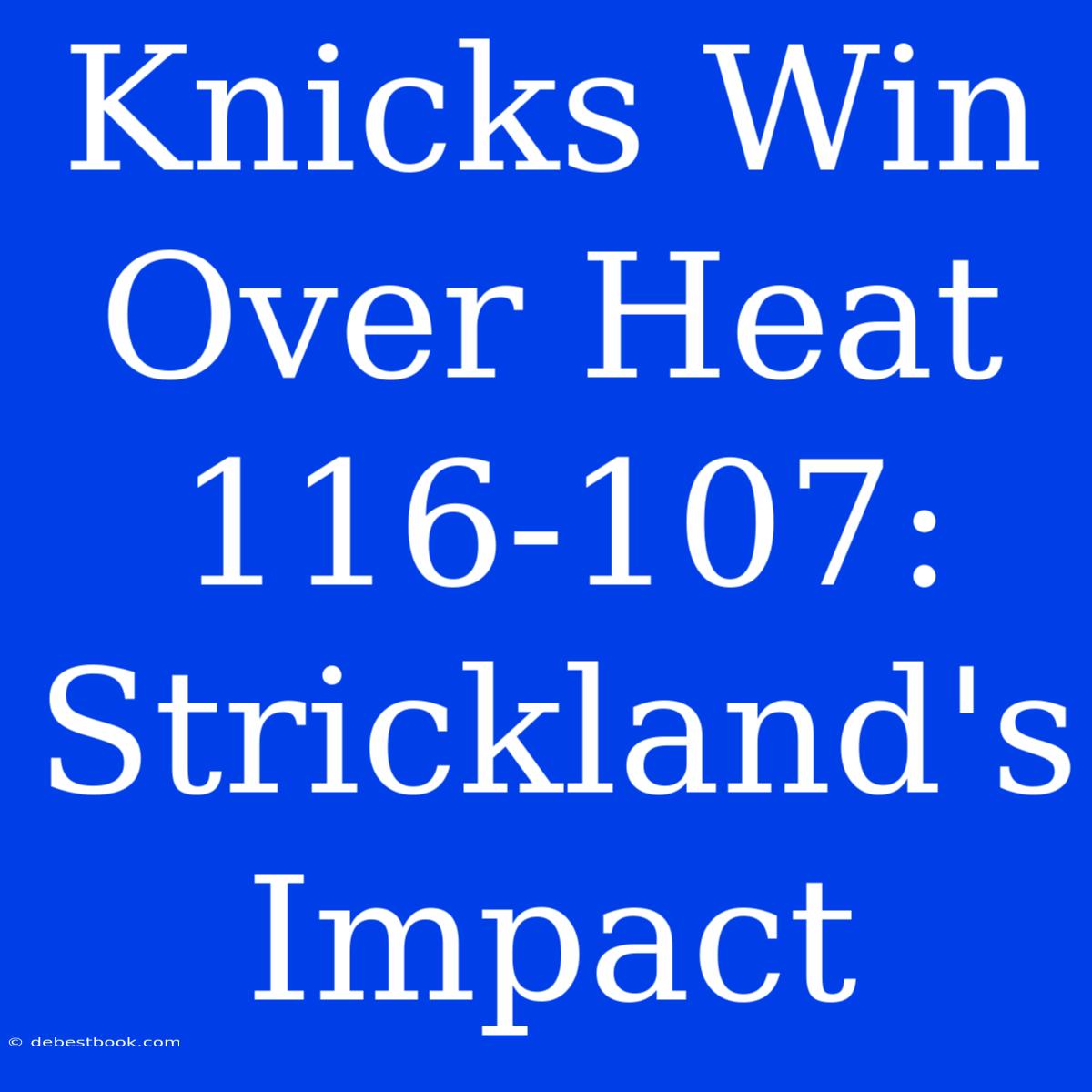 Knicks Win Over Heat 116-107: Strickland's Impact