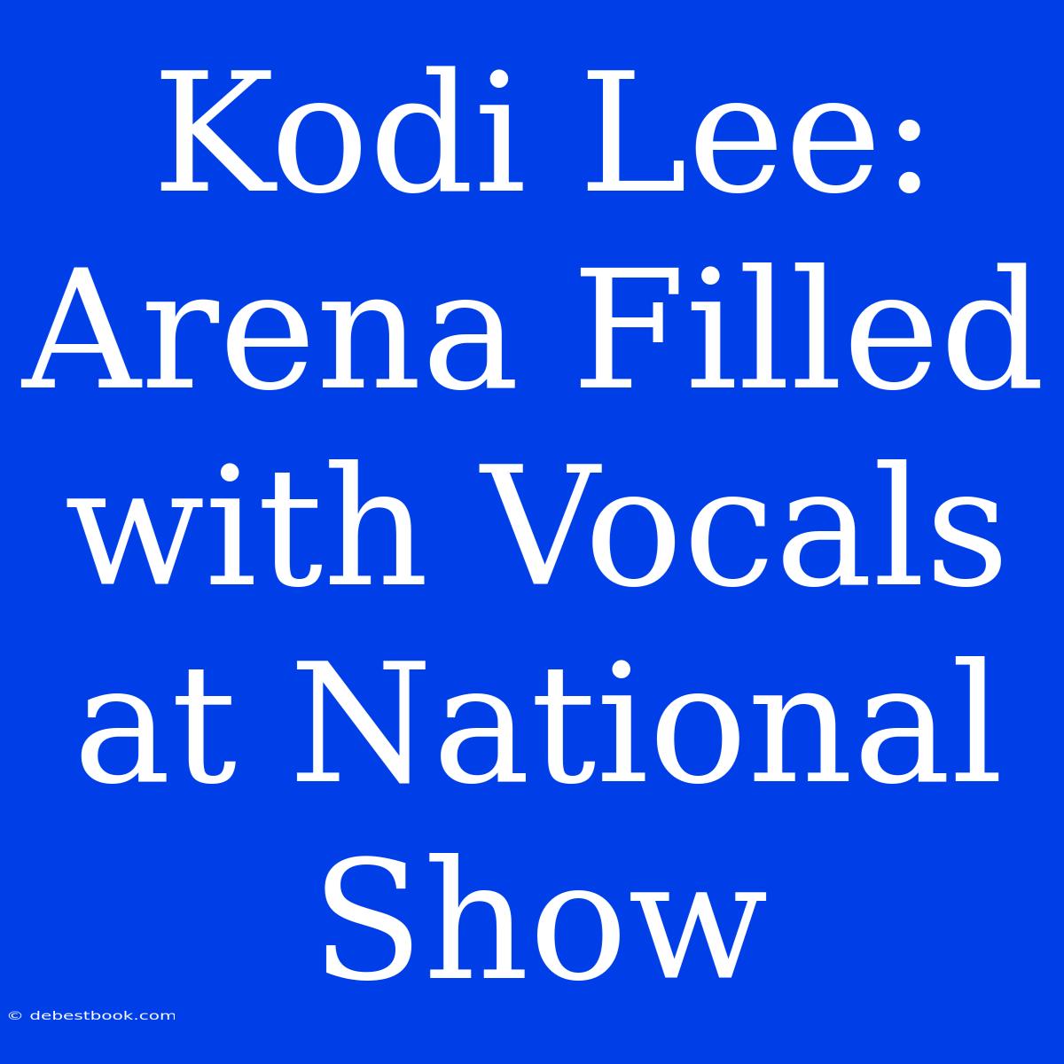 Kodi Lee: Arena Filled With Vocals At National Show