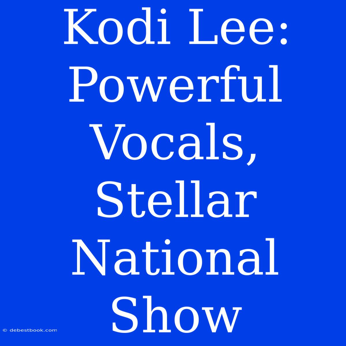 Kodi Lee: Powerful Vocals, Stellar National Show