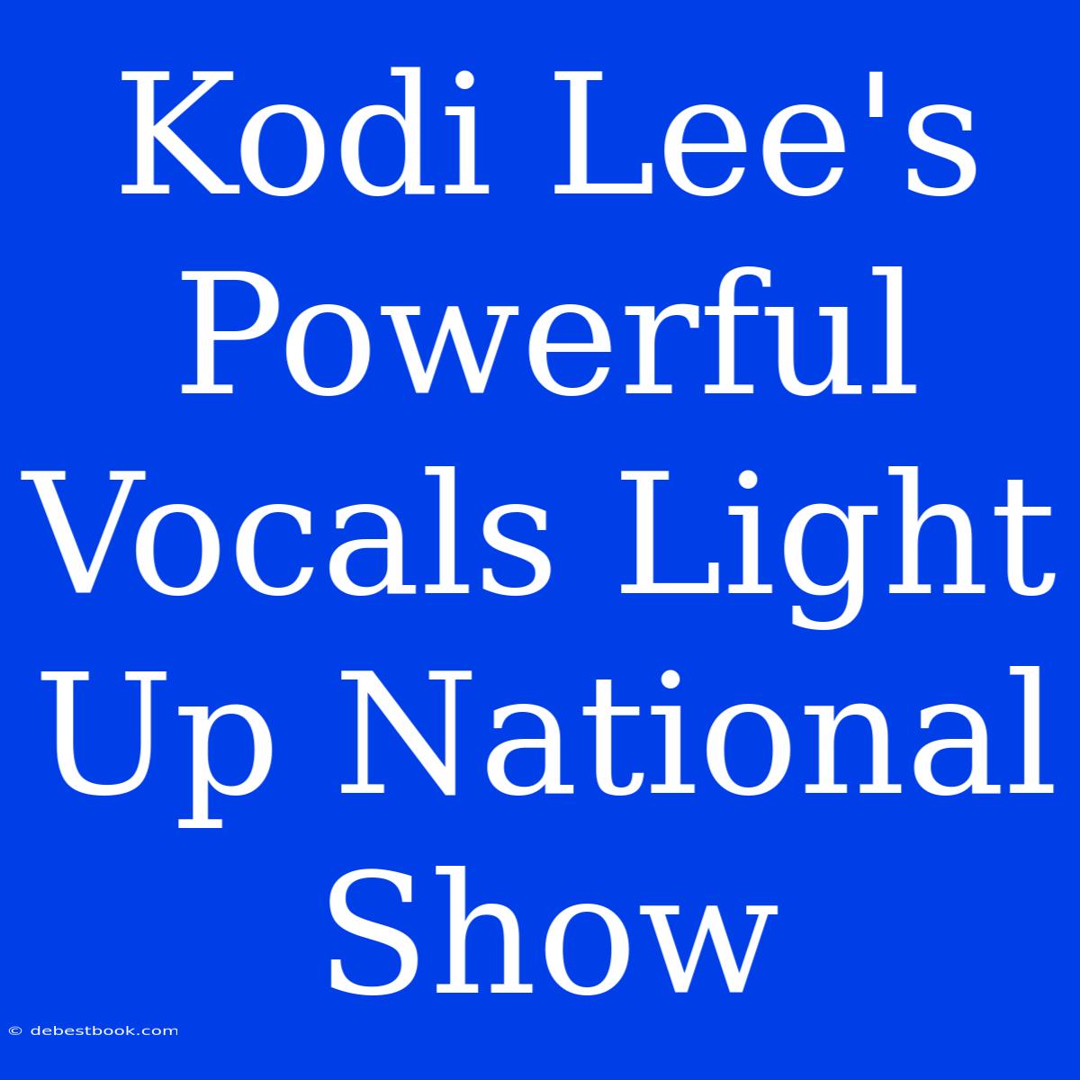 Kodi Lee's Powerful Vocals Light Up National Show