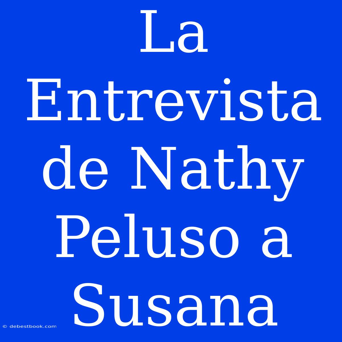 La Entrevista De Nathy Peluso A Susana