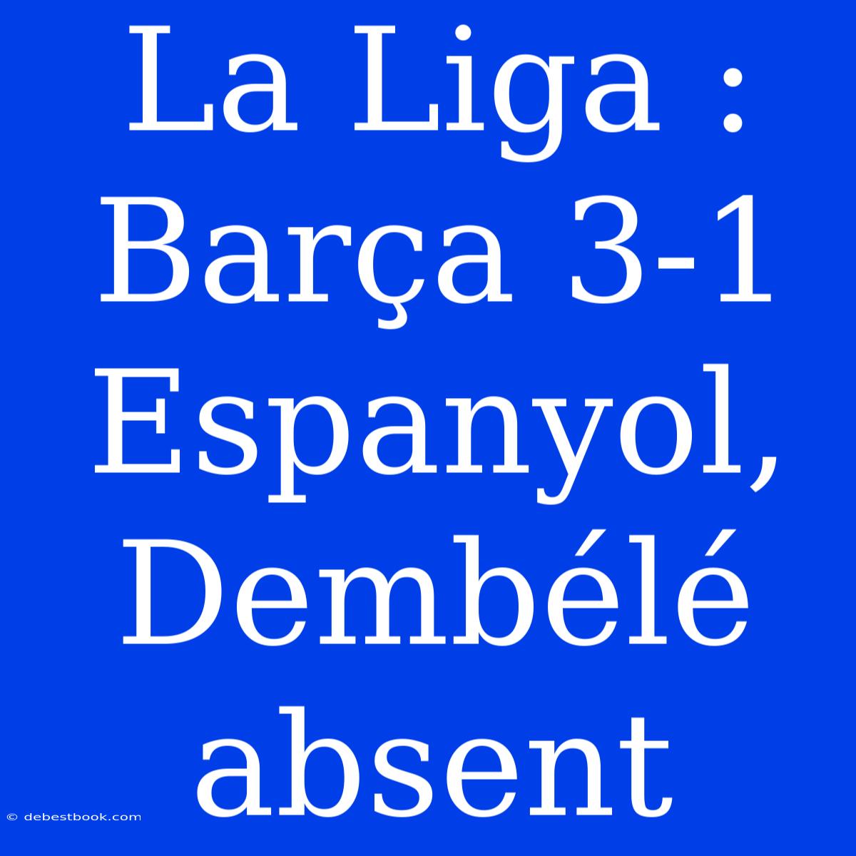 La Liga : Barça 3-1 Espanyol, Dembélé Absent