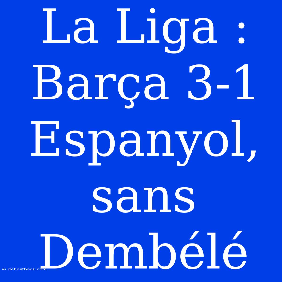 La Liga : Barça 3-1 Espanyol, Sans Dembélé