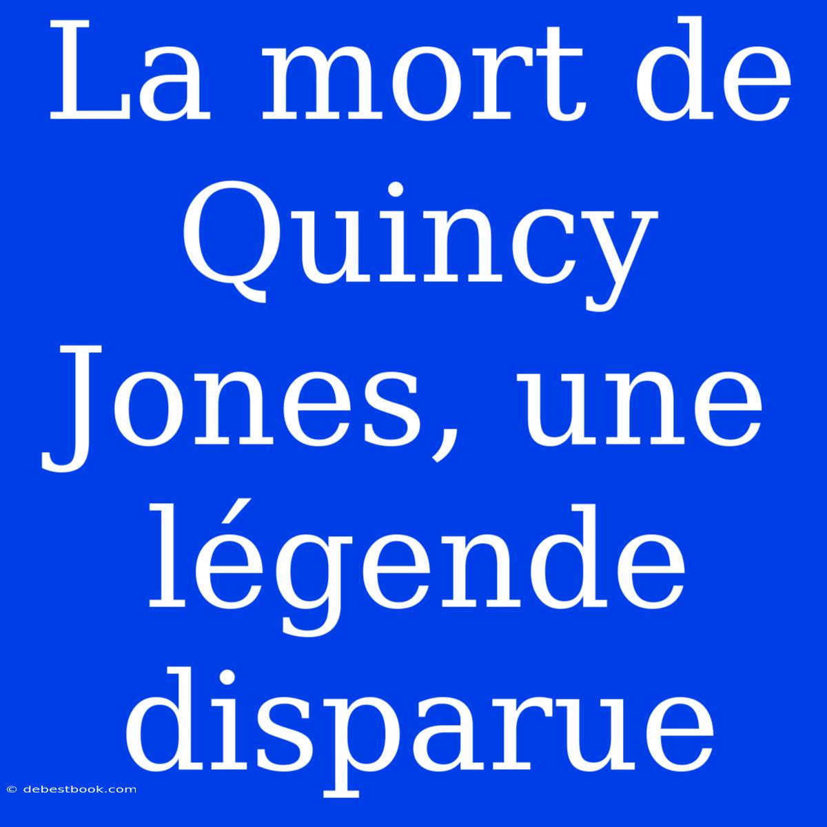 La Mort De Quincy Jones, Une Légende Disparue