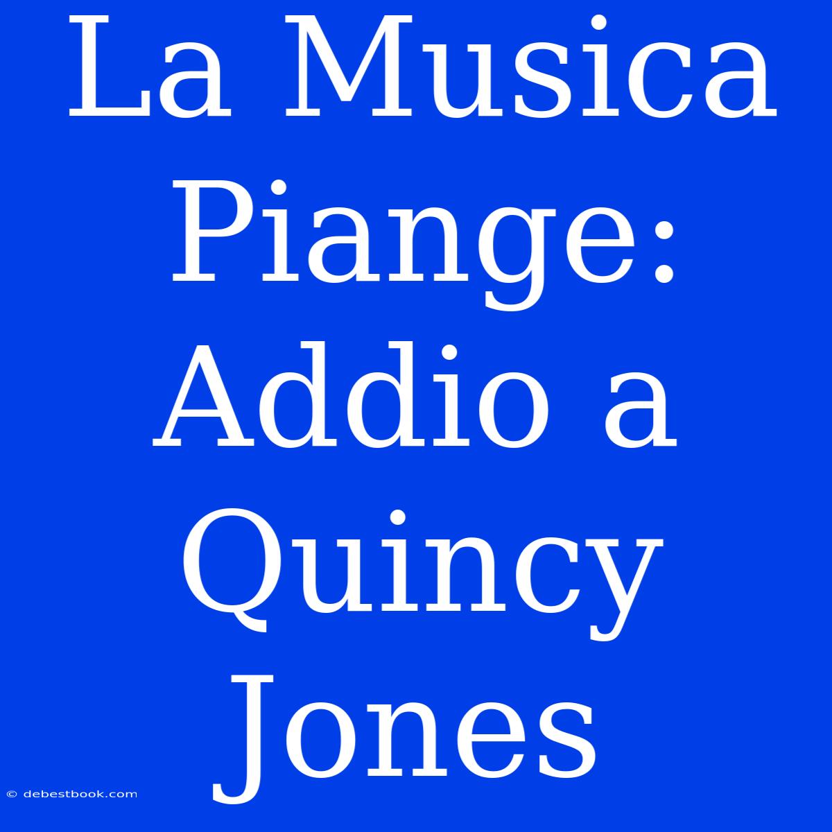 La Musica Piange: Addio A Quincy Jones