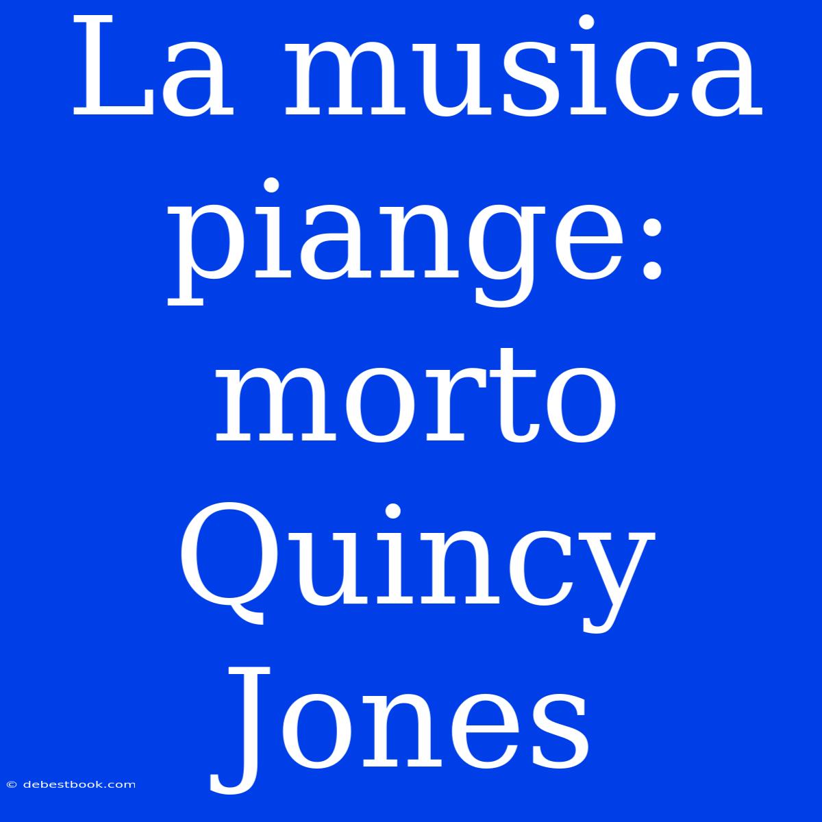 La Musica Piange: Morto Quincy Jones 