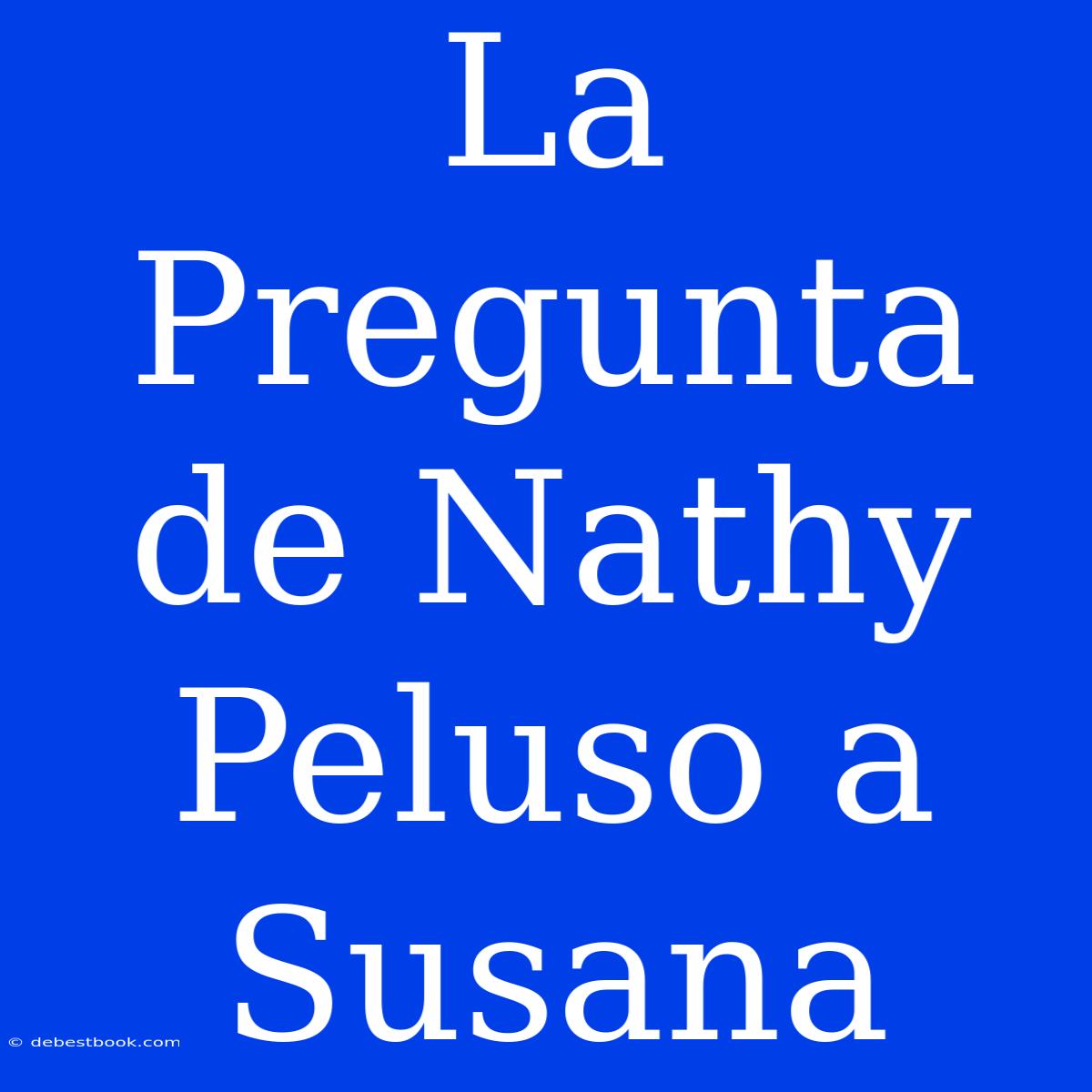 La Pregunta De Nathy Peluso A Susana