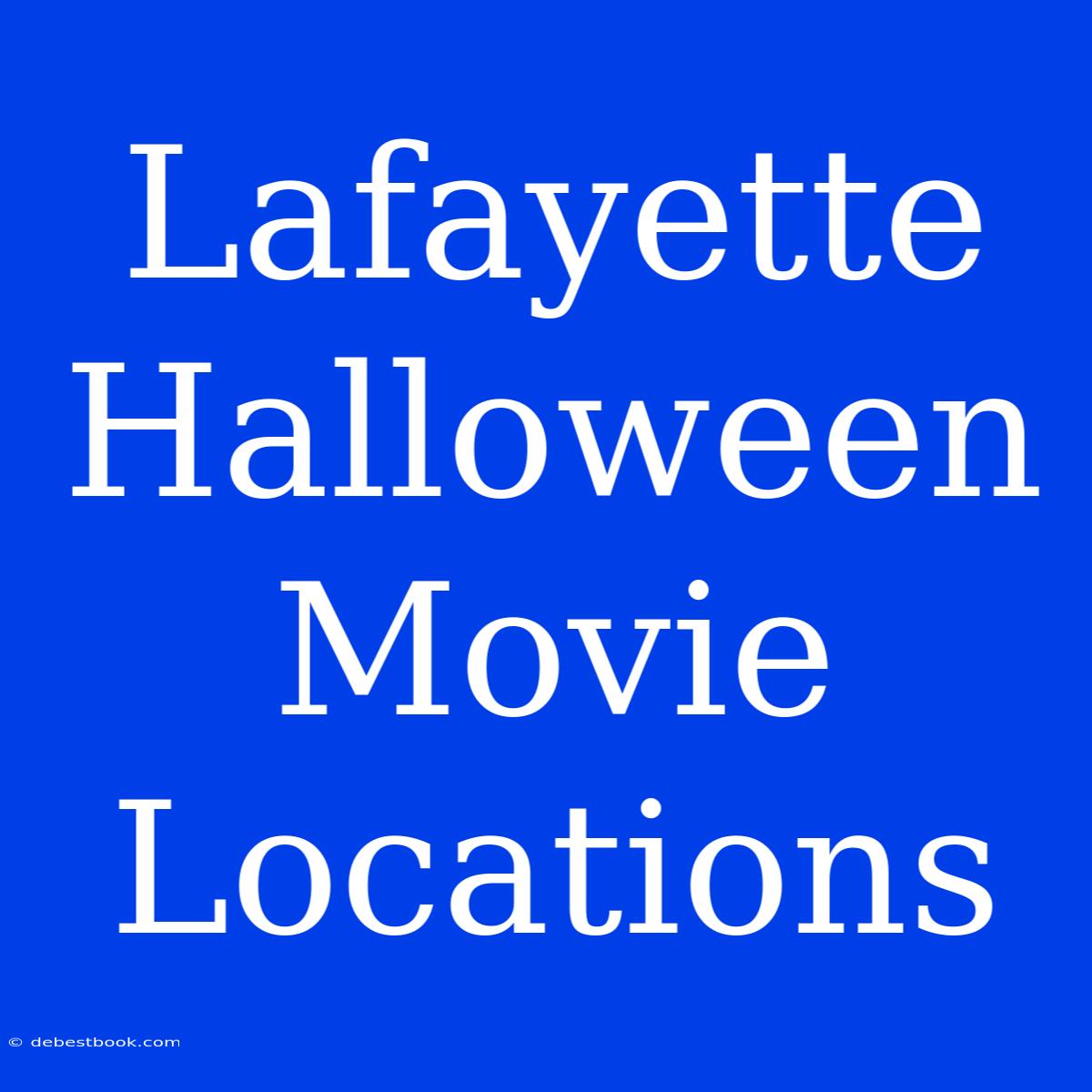 Lafayette Halloween Movie Locations