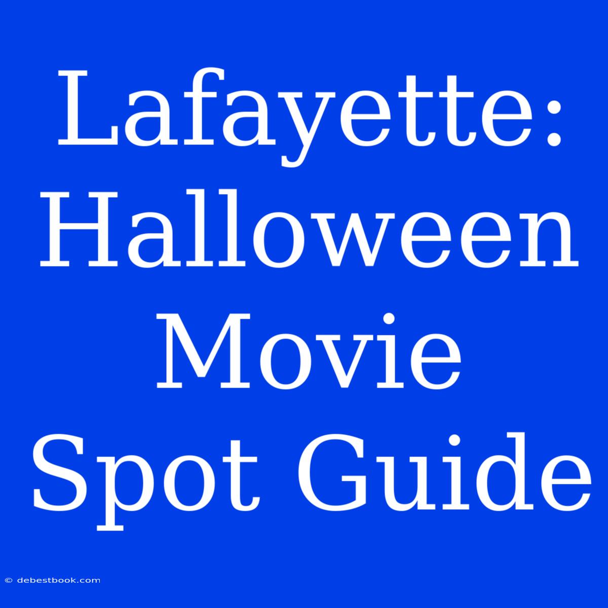 Lafayette: Halloween Movie Spot Guide