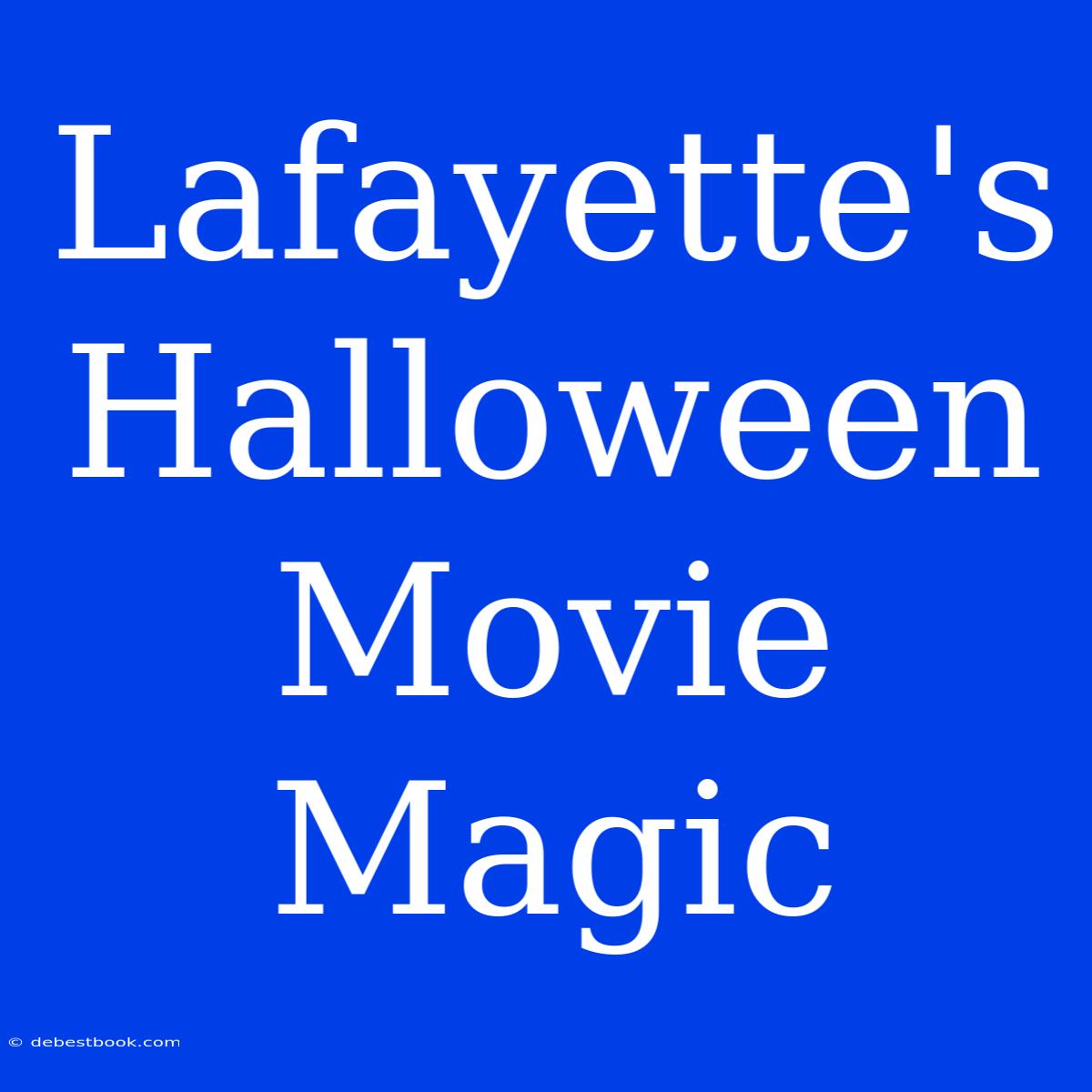 Lafayette's Halloween Movie Magic