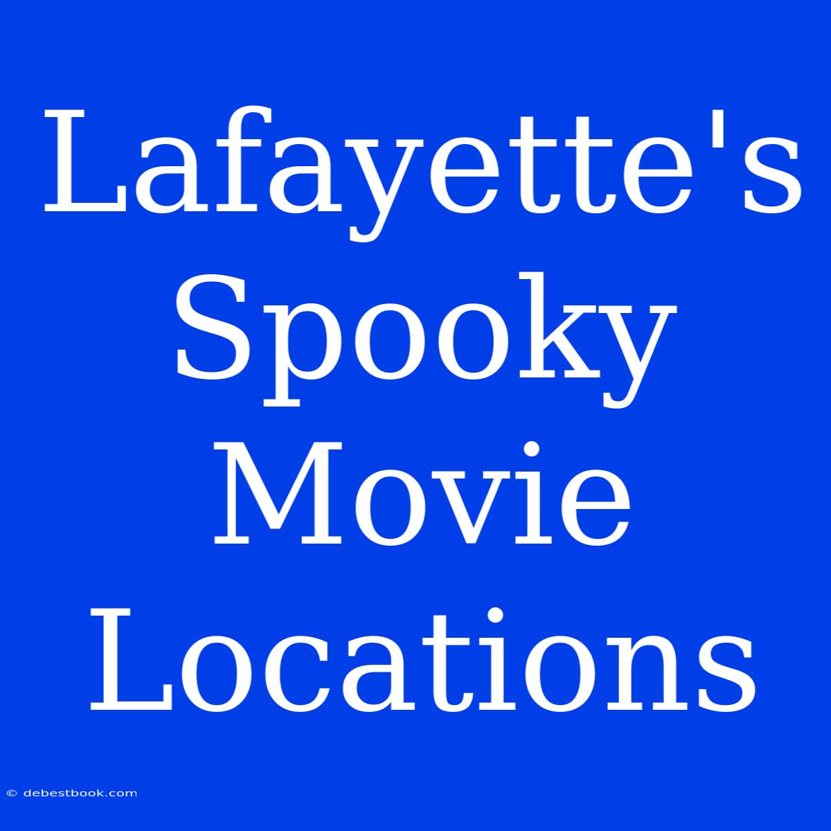 Lafayette's Spooky Movie Locations