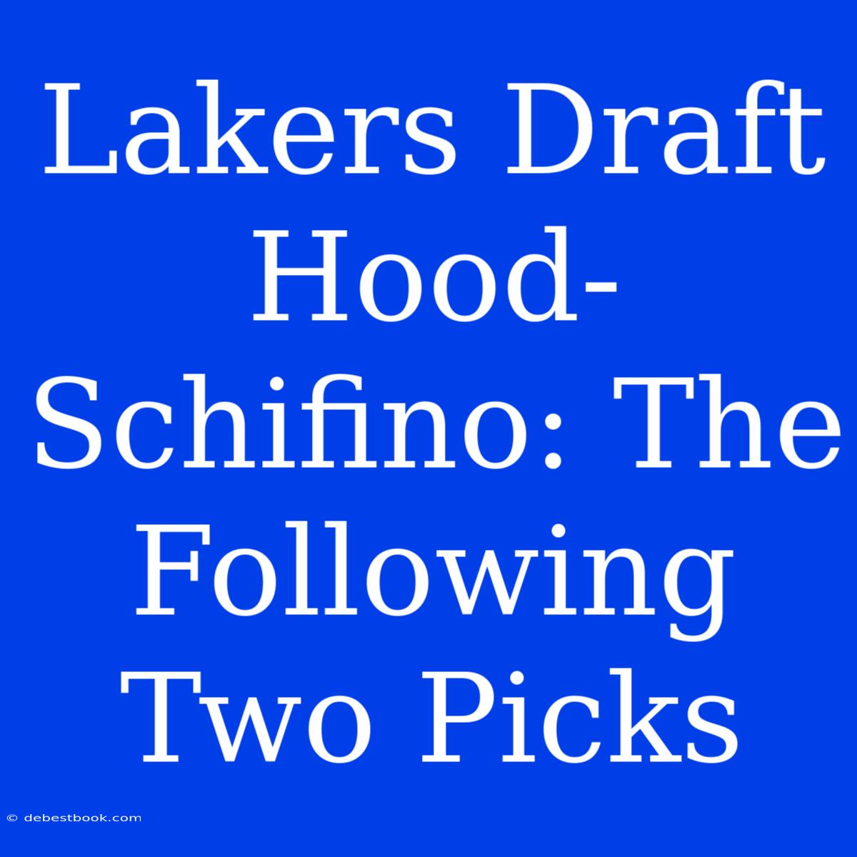 Lakers Draft Hood-Schifino: The Following Two Picks