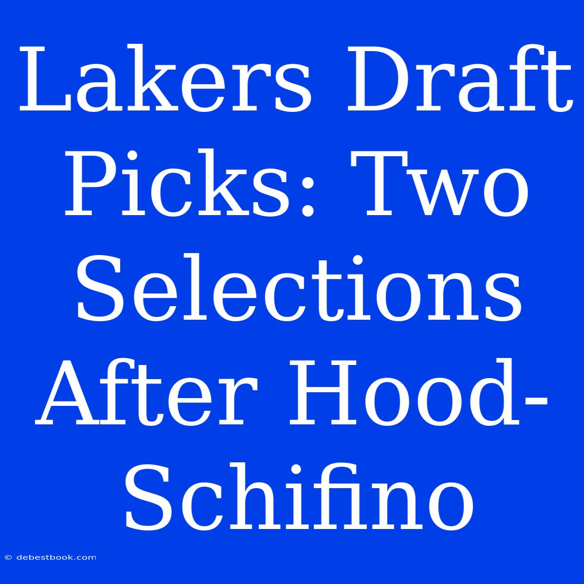 Lakers Draft Picks: Two Selections After Hood-Schifino