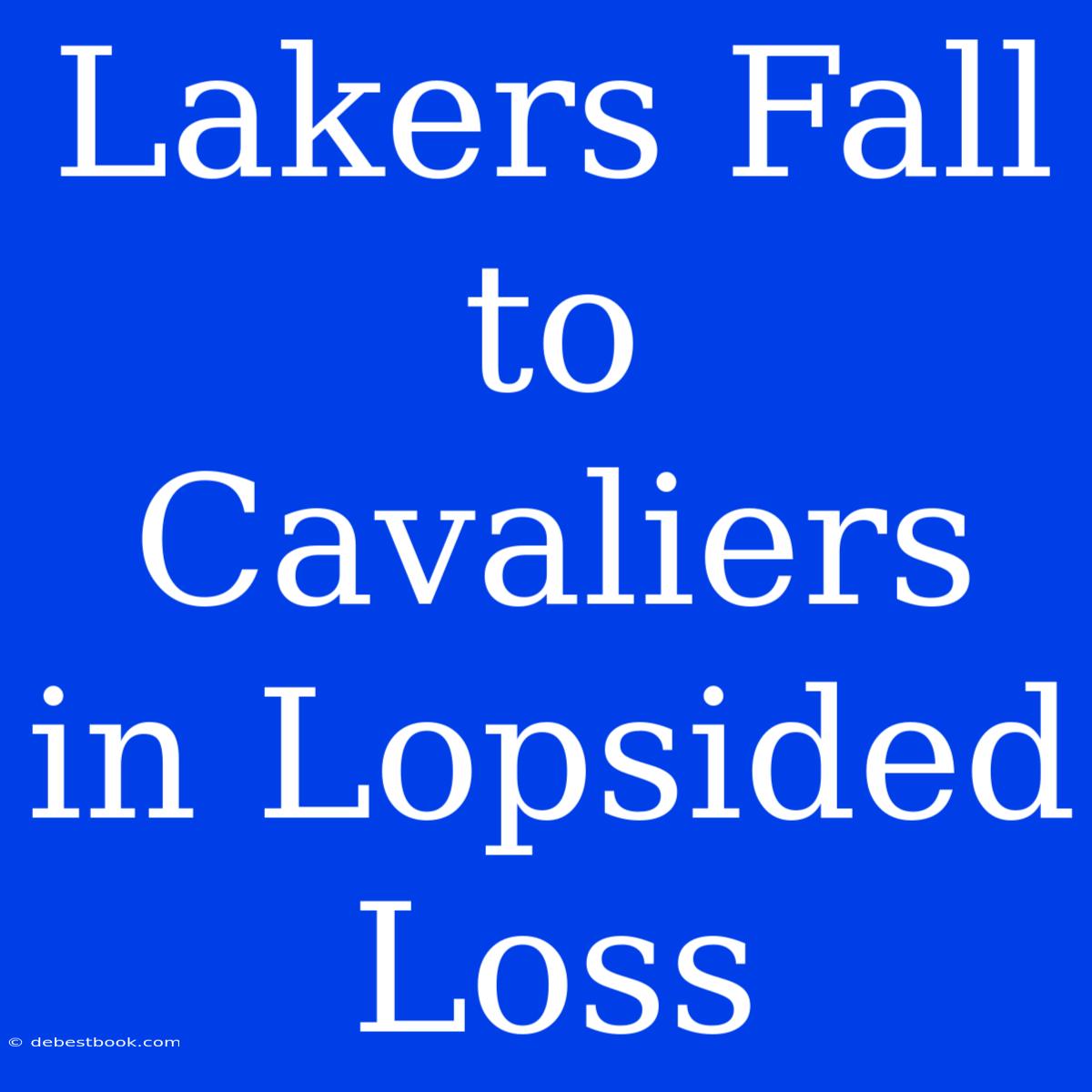 Lakers Fall To Cavaliers In Lopsided Loss